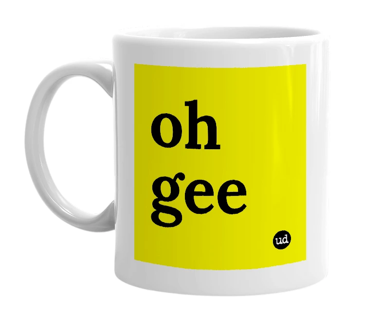 White mug with 'oh gee' in bold black letters