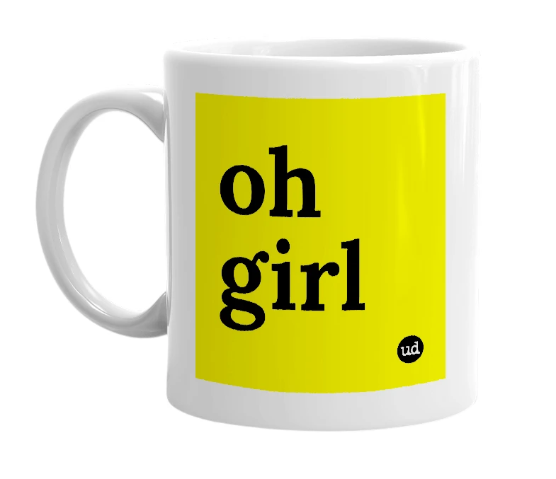 White mug with 'oh girl' in bold black letters