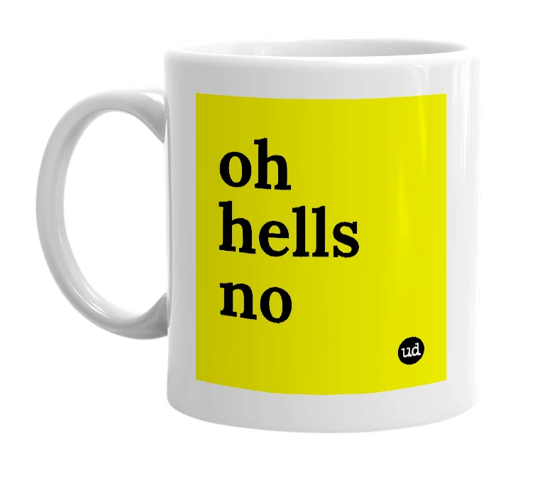 White mug with 'oh hells no' in bold black letters