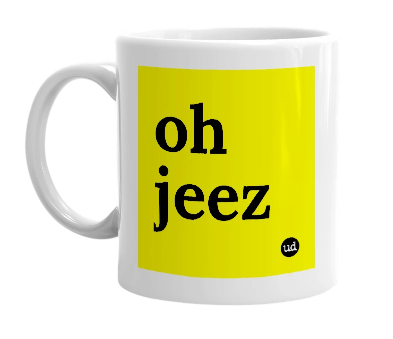 White mug with 'oh jeez' in bold black letters