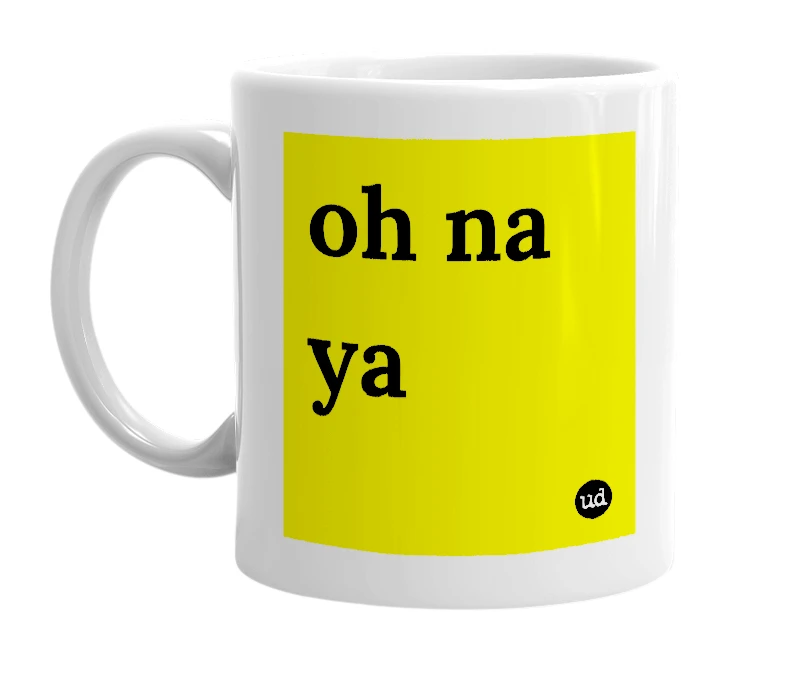 White mug with 'oh na ya' in bold black letters