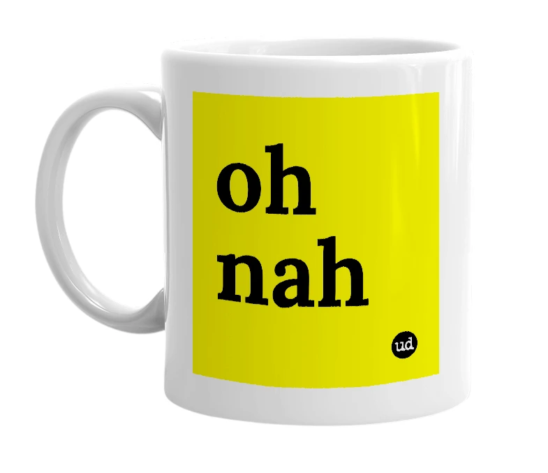 White mug with 'oh nah' in bold black letters