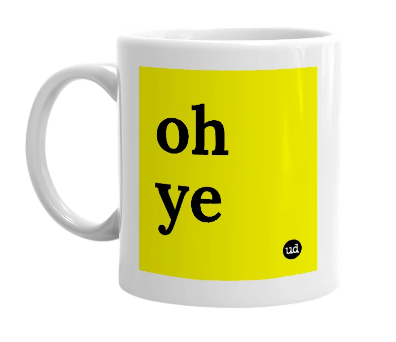White mug with 'oh ye' in bold black letters