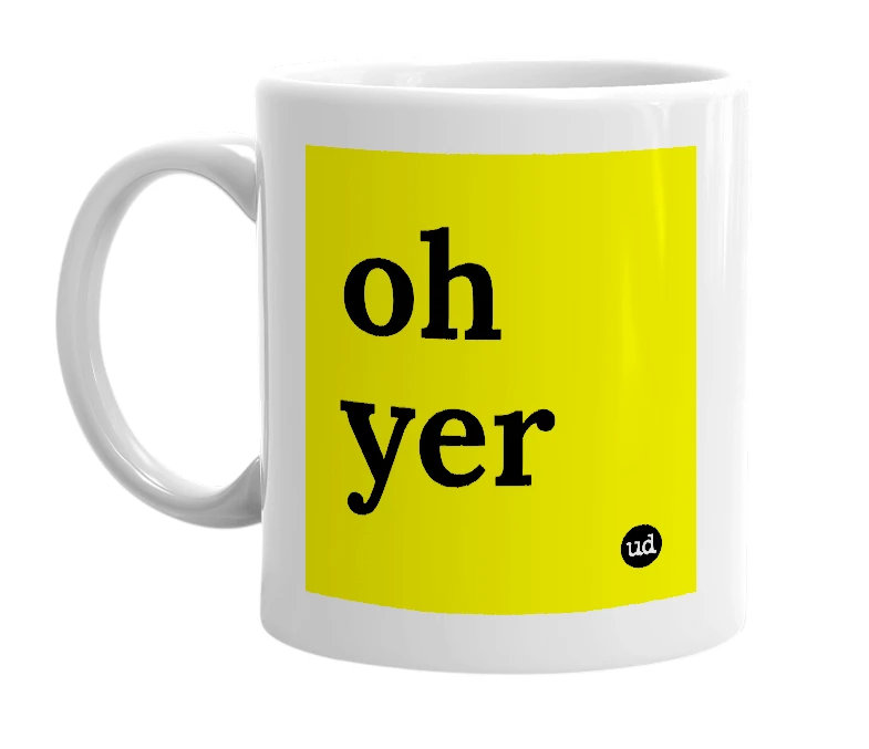 White mug with 'oh yer' in bold black letters