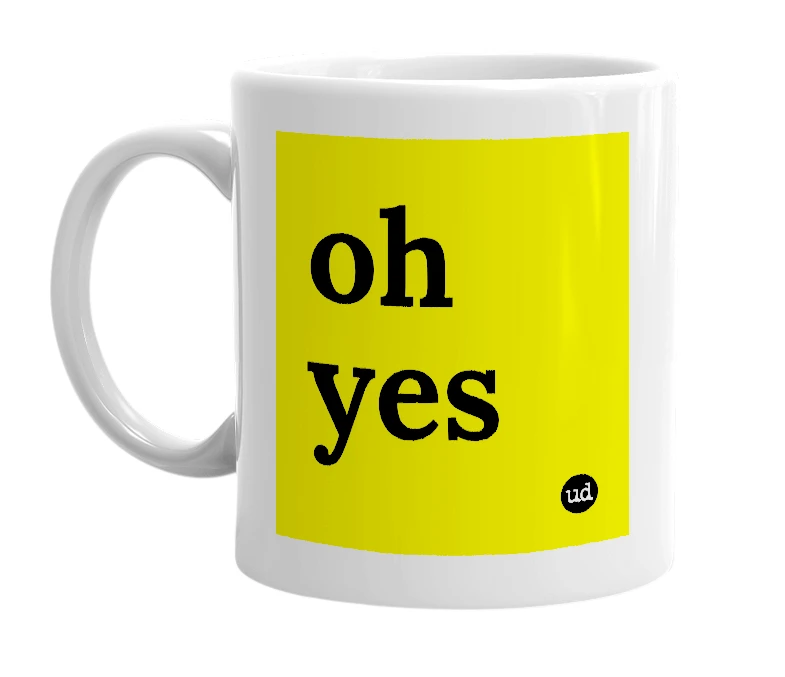 White mug with 'oh yes' in bold black letters