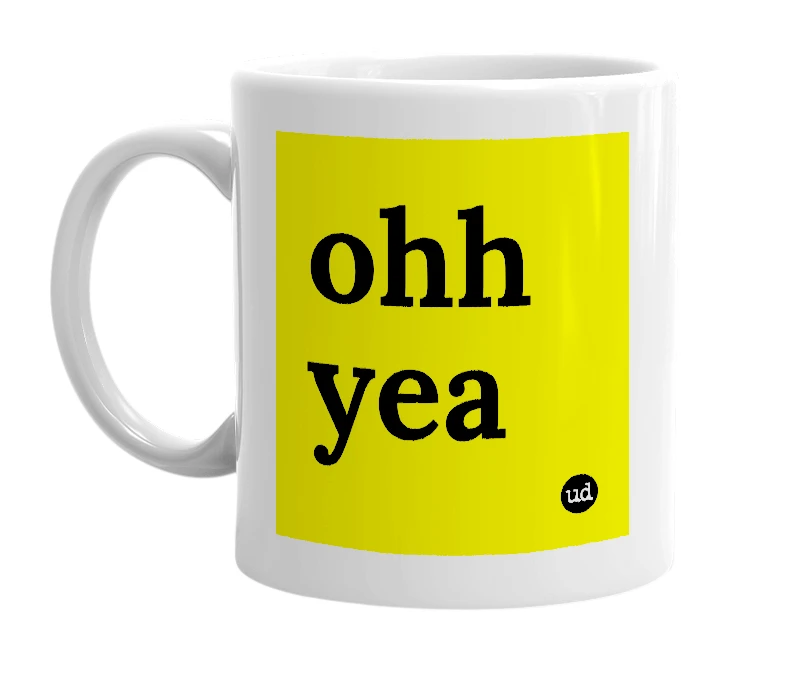 White mug with 'ohh yea' in bold black letters