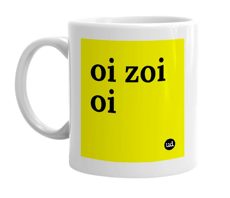 White mug with 'oi zoi oi' in bold black letters