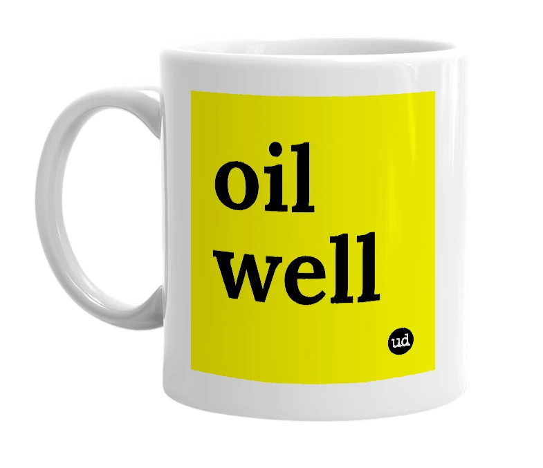 White mug with 'oil well' in bold black letters