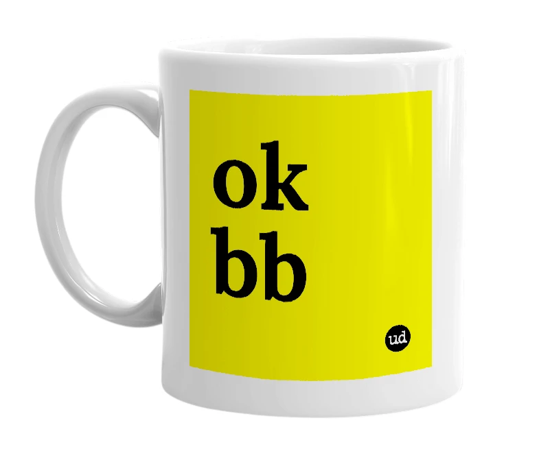 White mug with 'ok bb' in bold black letters
