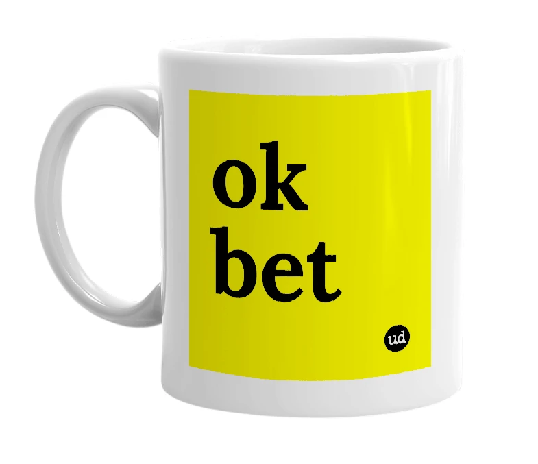 White mug with 'ok bet' in bold black letters
