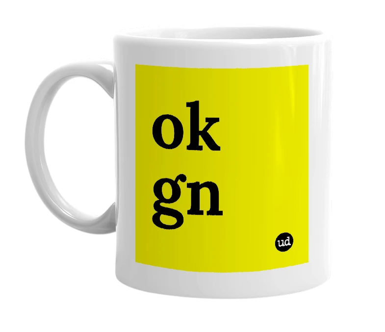 White mug with 'ok gn' in bold black letters