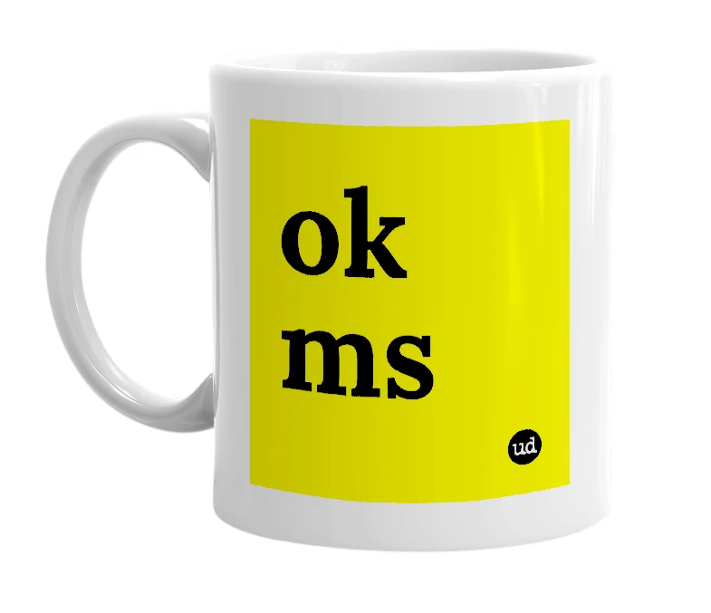 White mug with 'ok ms' in bold black letters