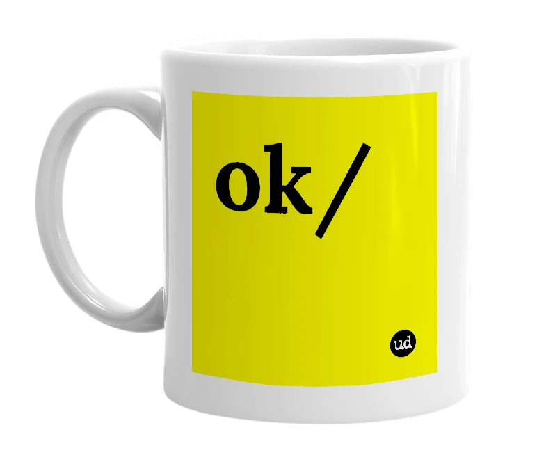 White mug with 'ok/' in bold black letters