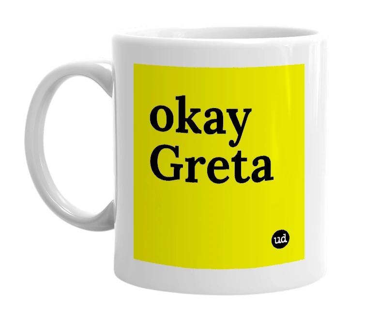 White mug with 'okay Greta' in bold black letters