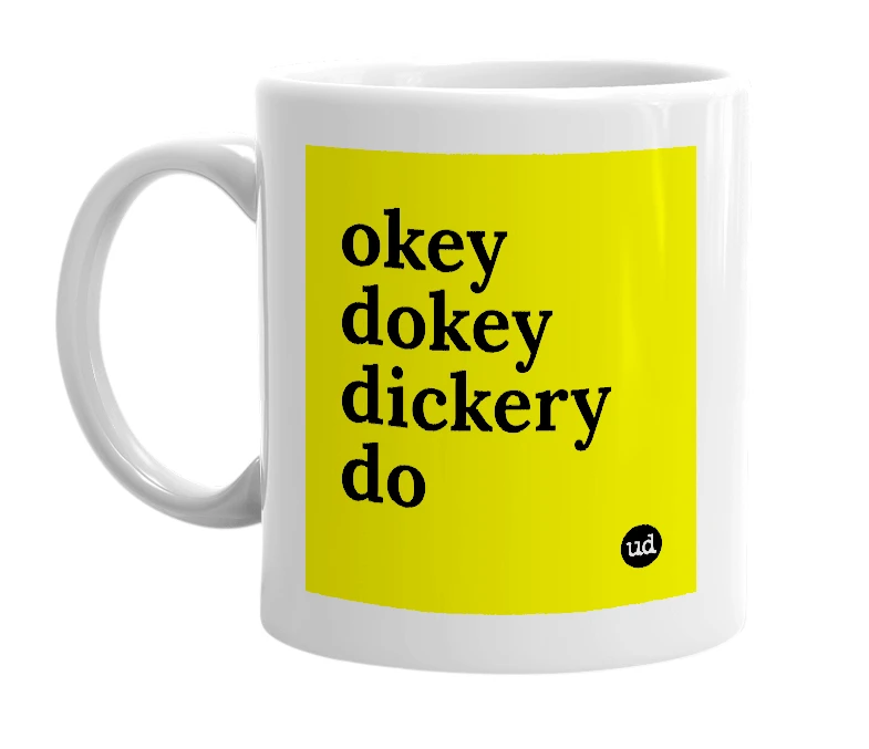 White mug with 'okey dokey dickery do' in bold black letters