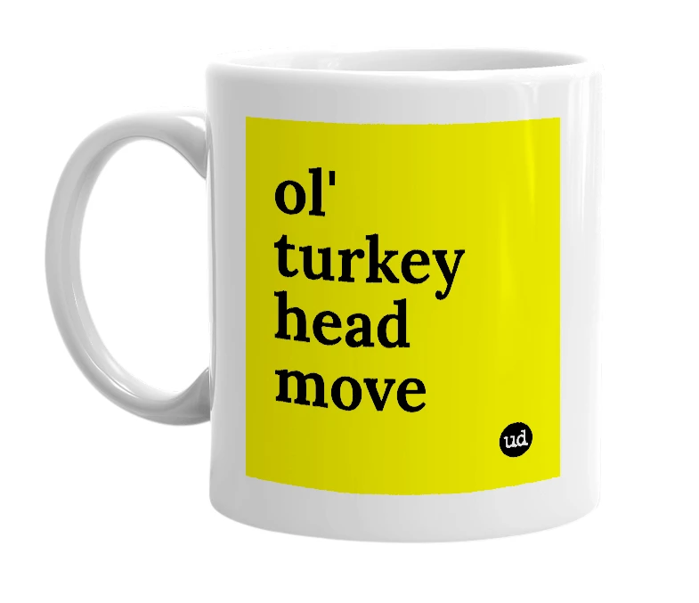 White mug with 'ol' turkey head move' in bold black letters