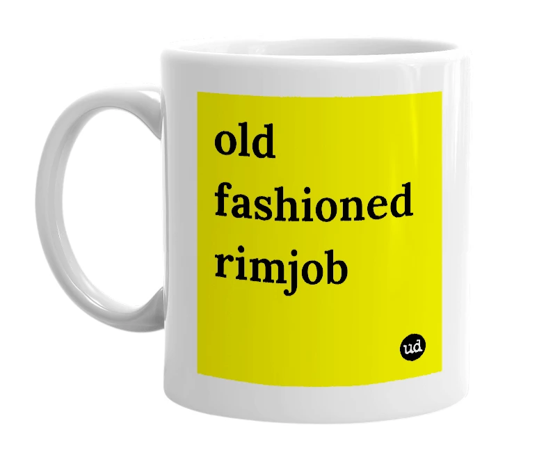 White mug with 'old fashioned rimjob' in bold black letters