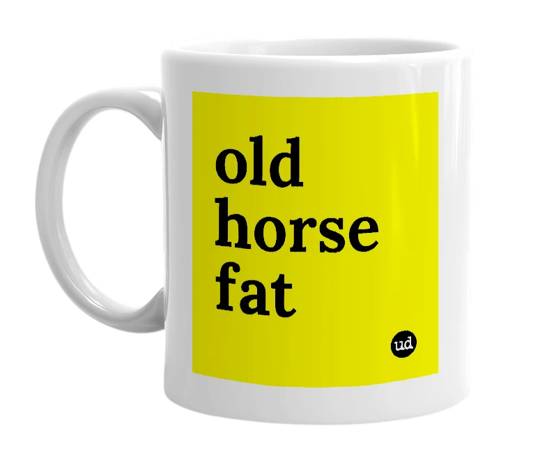 White mug with 'old horse fat' in bold black letters