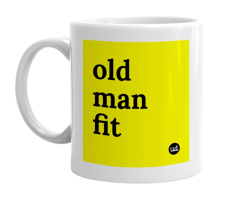 White mug with 'old man fit' in bold black letters