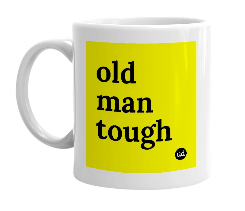 White mug with 'old man tough' in bold black letters