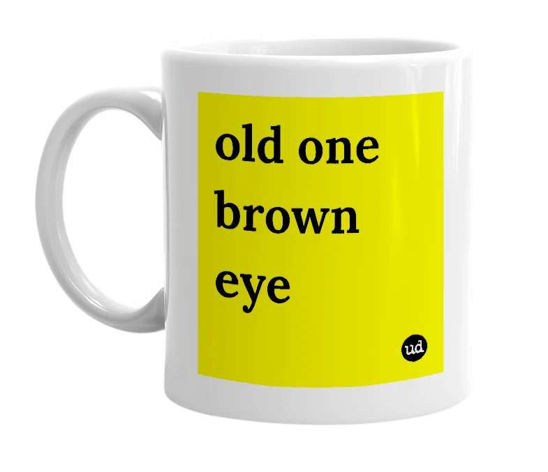White mug with 'old one brown eye' in bold black letters