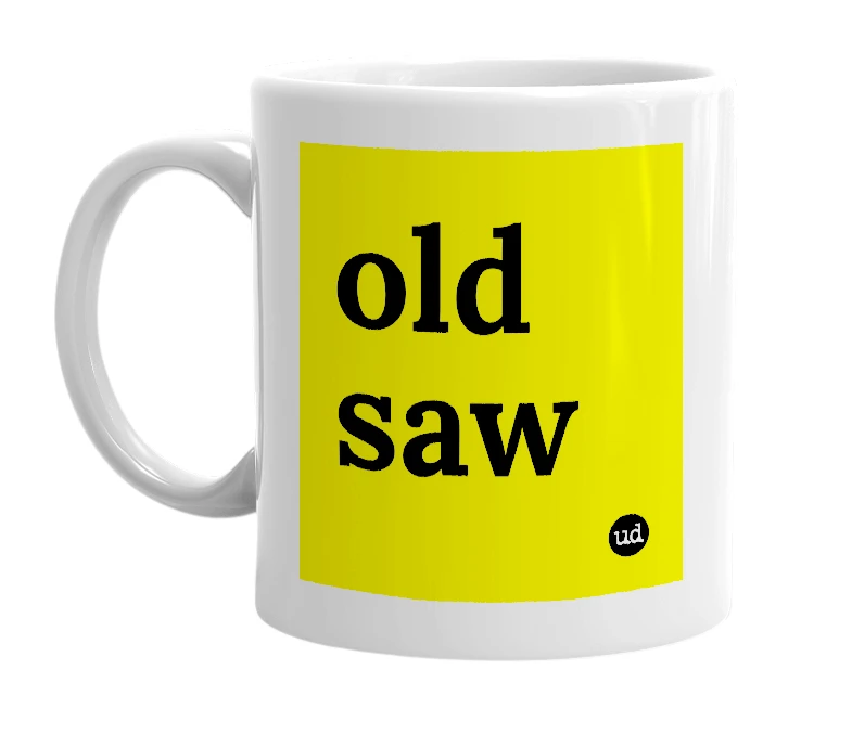 White mug with 'old saw' in bold black letters