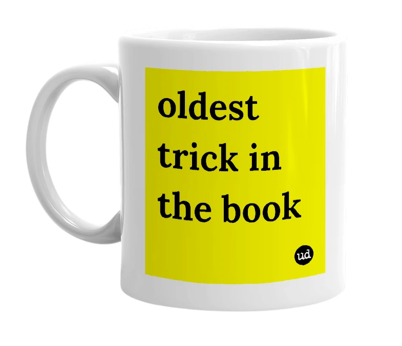 White mug with 'oldest trick in the book' in bold black letters
