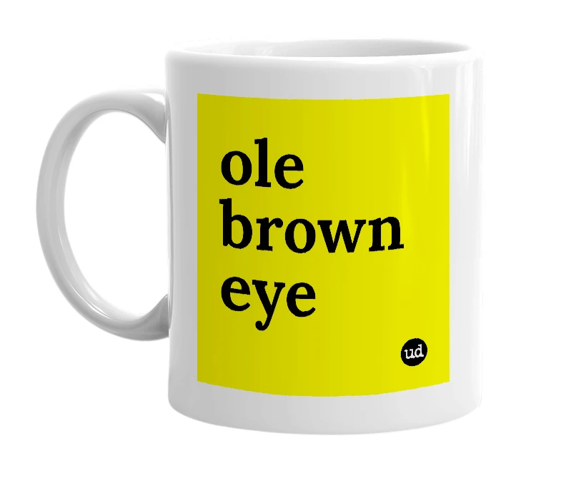 White mug with 'ole brown eye' in bold black letters