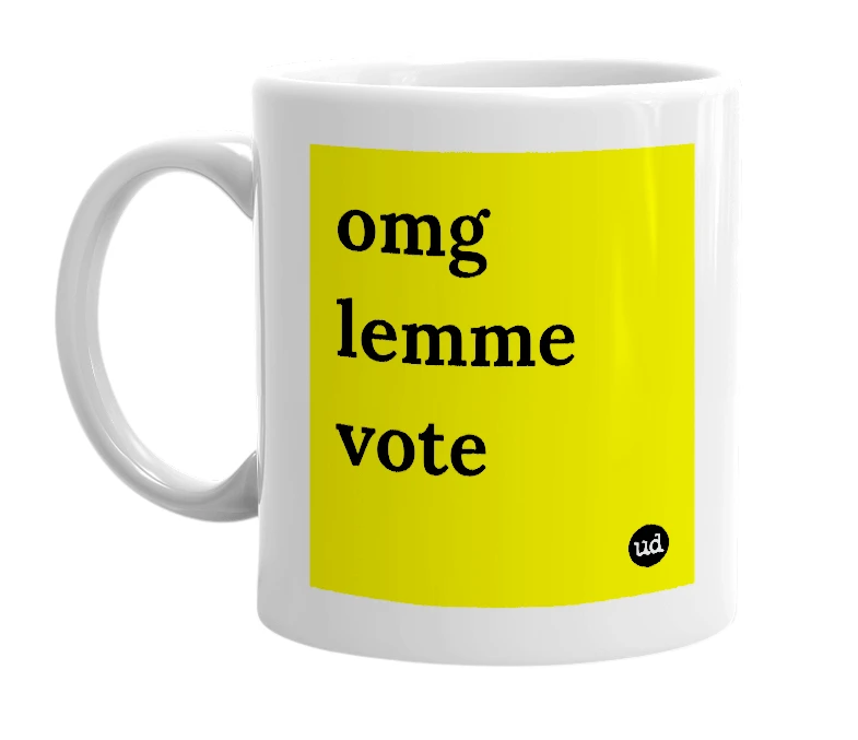 White mug with 'omg lemme vote' in bold black letters