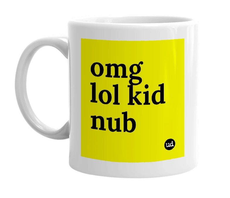 White mug with 'omg lol kid nub' in bold black letters