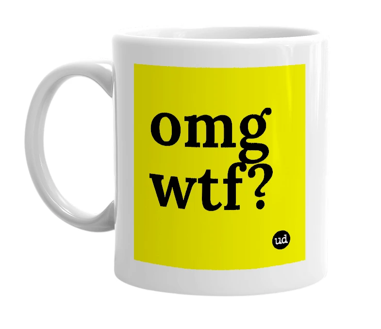 White mug with 'omg wtf?' in bold black letters