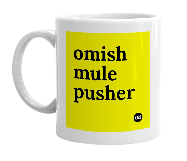 White mug with 'omish mule pusher' in bold black letters