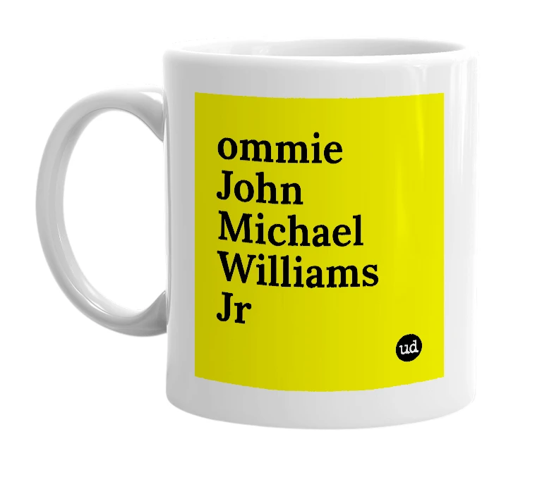 White mug with 'ommie John Michael Williams Jr' in bold black letters