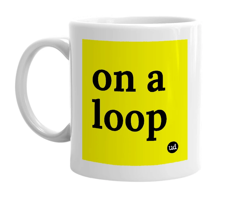 White mug with 'on a loop' in bold black letters