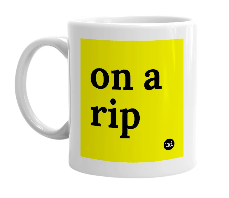 White mug with 'on a rip' in bold black letters