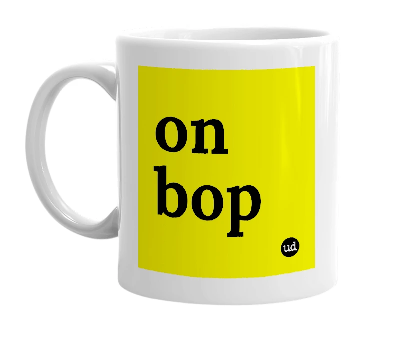 White mug with 'on bop' in bold black letters