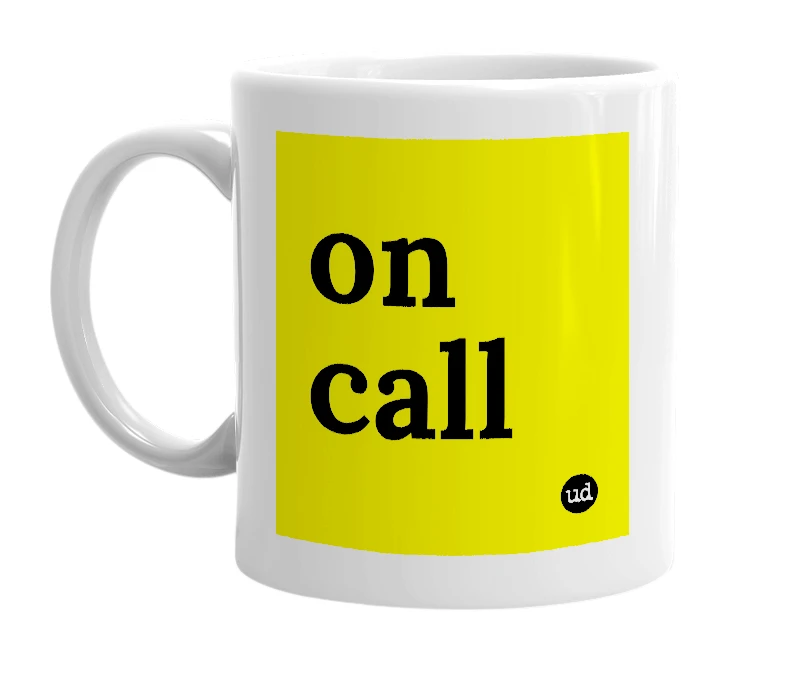 White mug with 'on call' in bold black letters