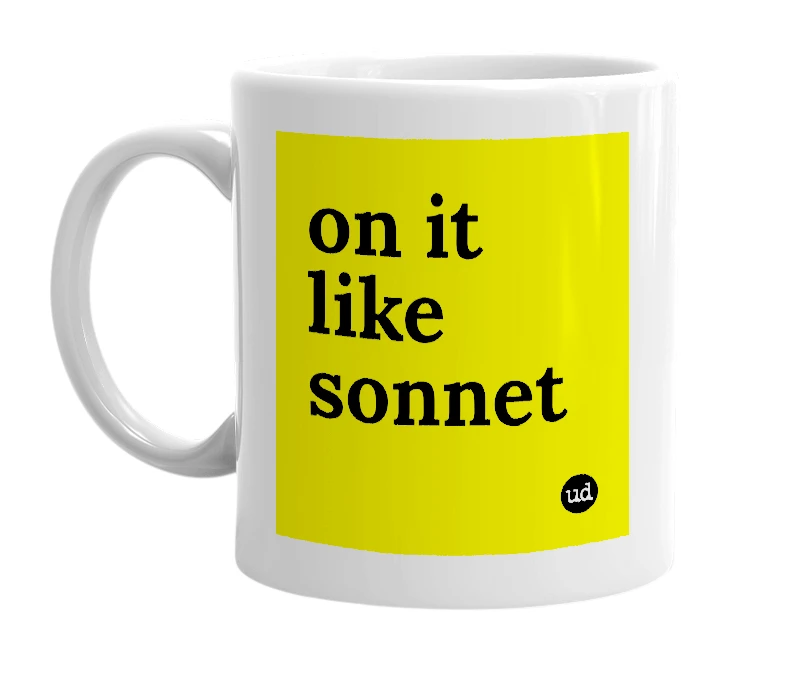 White mug with 'on it like sonnet' in bold black letters