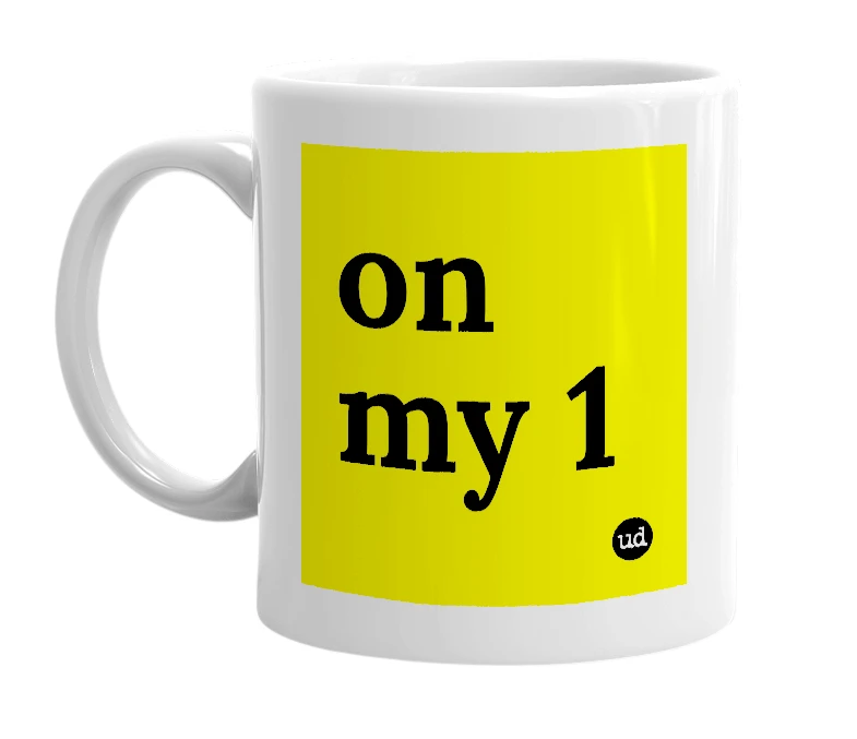 White mug with 'on my 1' in bold black letters