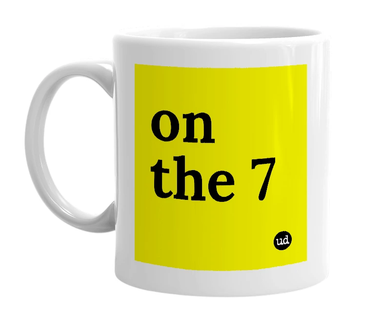 White mug with 'on the 7' in bold black letters