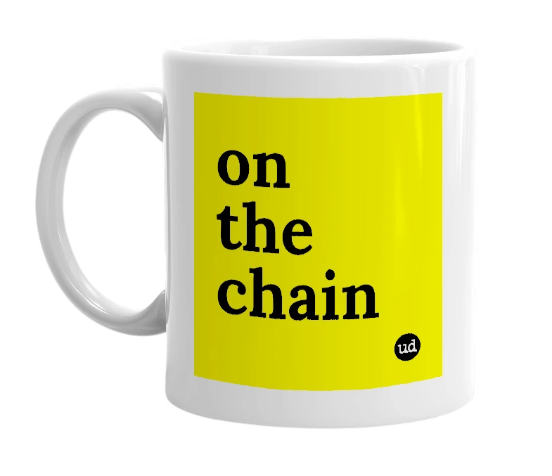 White mug with 'on the chain' in bold black letters
