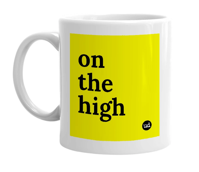 White mug with 'on the high' in bold black letters
