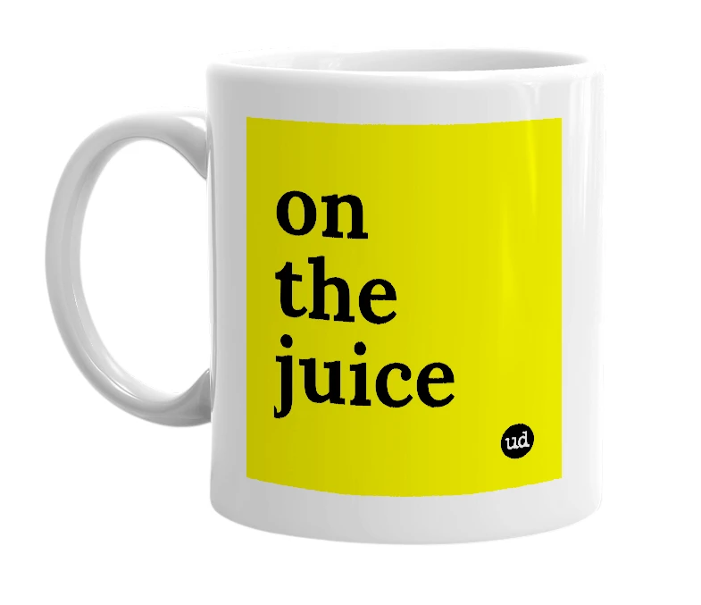 White mug with 'on the juice' in bold black letters