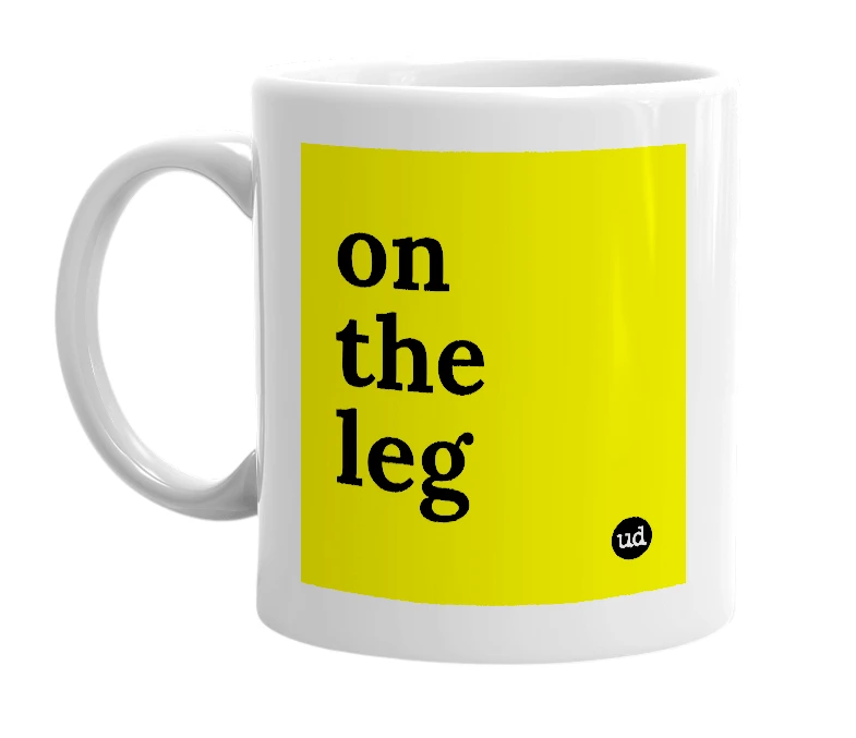 White mug with 'on the leg' in bold black letters