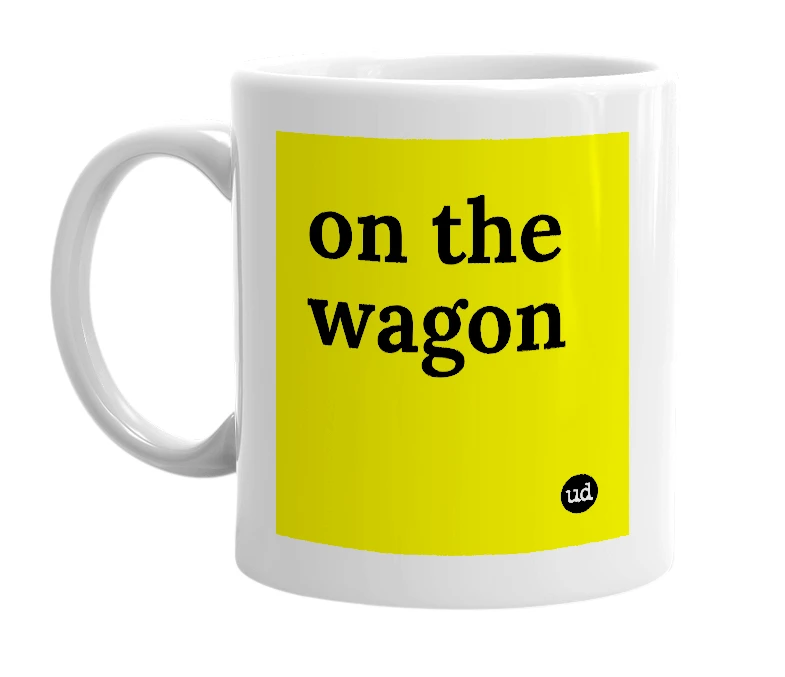 White mug with 'on the wagon' in bold black letters