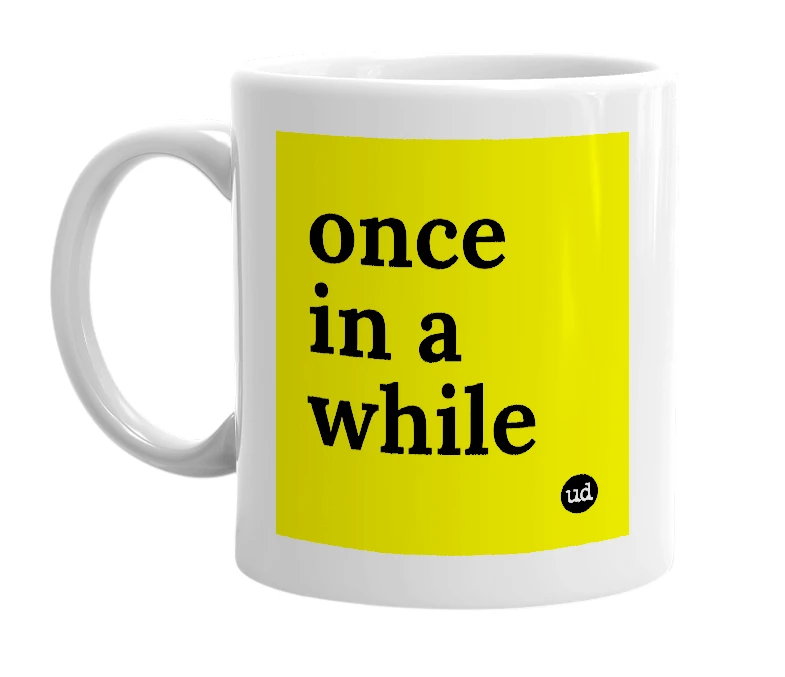White mug with 'once in a while' in bold black letters