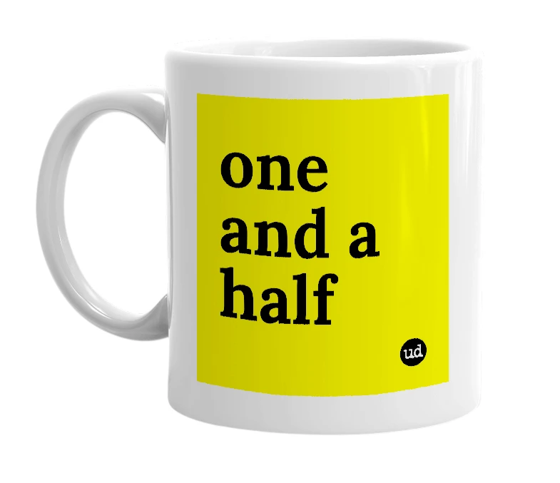 White mug with 'one and a half' in bold black letters