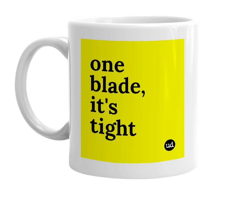 White mug with 'one blade, it's tight' in bold black letters