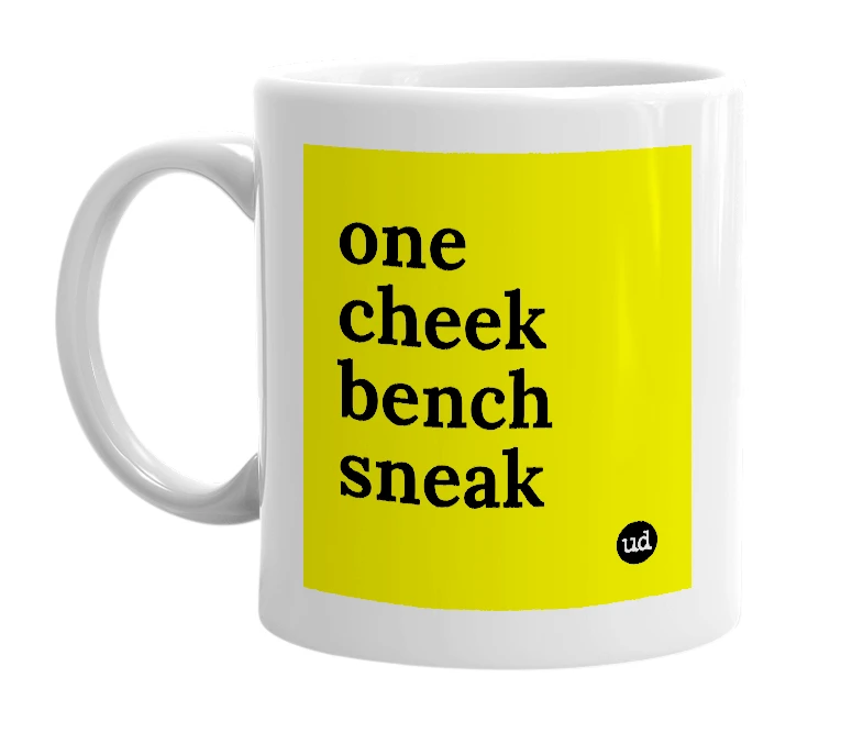 White mug with 'one cheek bench sneak' in bold black letters