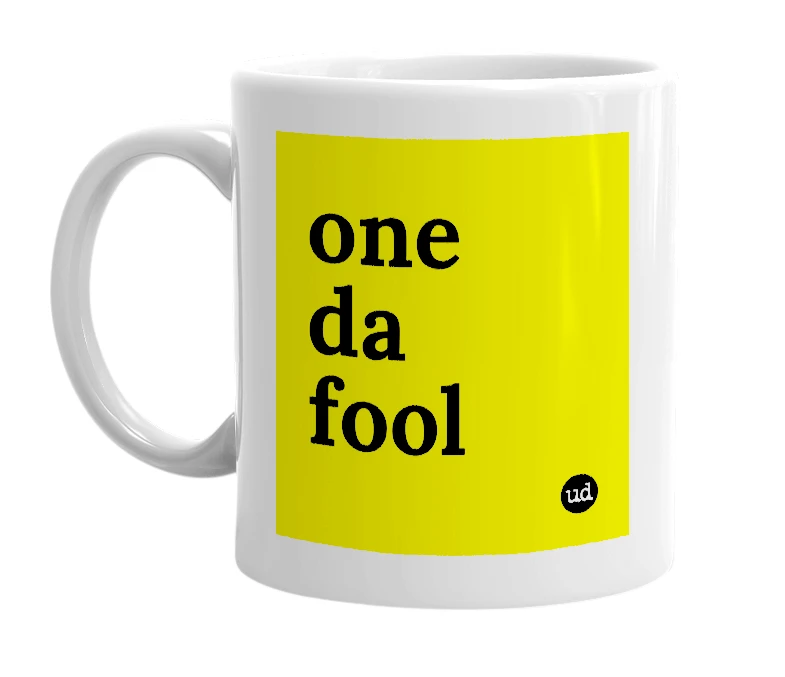 White mug with 'one da fool' in bold black letters